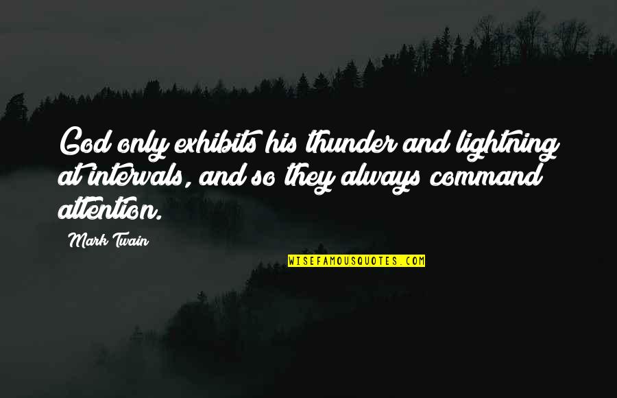 Intervals Quotes By Mark Twain: God only exhibits his thunder and lightning at
