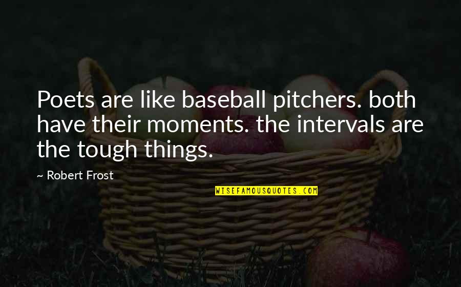 Intervals Quotes By Robert Frost: Poets are like baseball pitchers. both have their