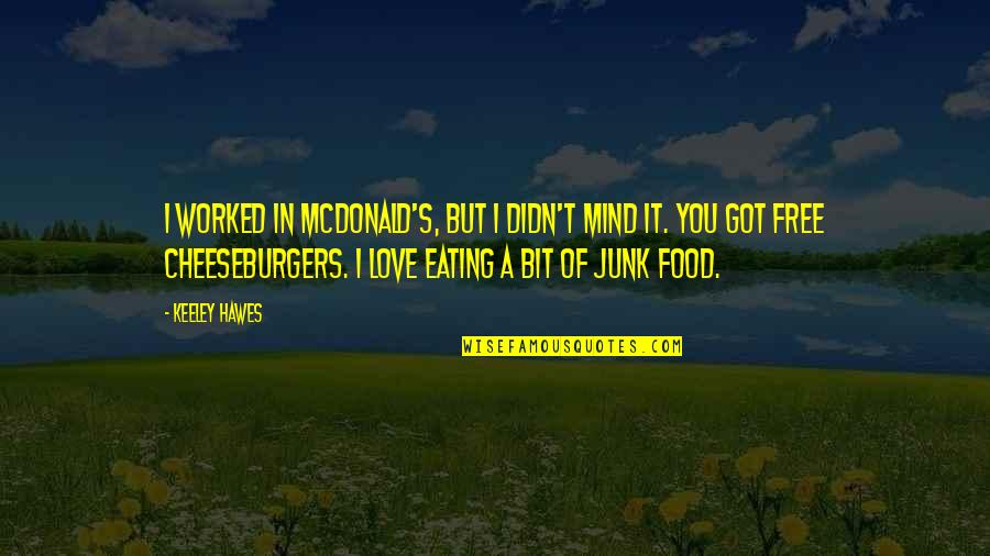 Intervenciones Adhd Quotes By Keeley Hawes: I worked in McDonald's, but I didn't mind
