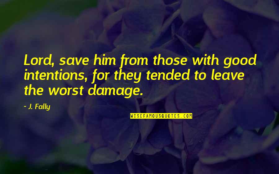 Intervenciones Estadounidenses Quotes By J. Fally: Lord, save him from those with good intentions,