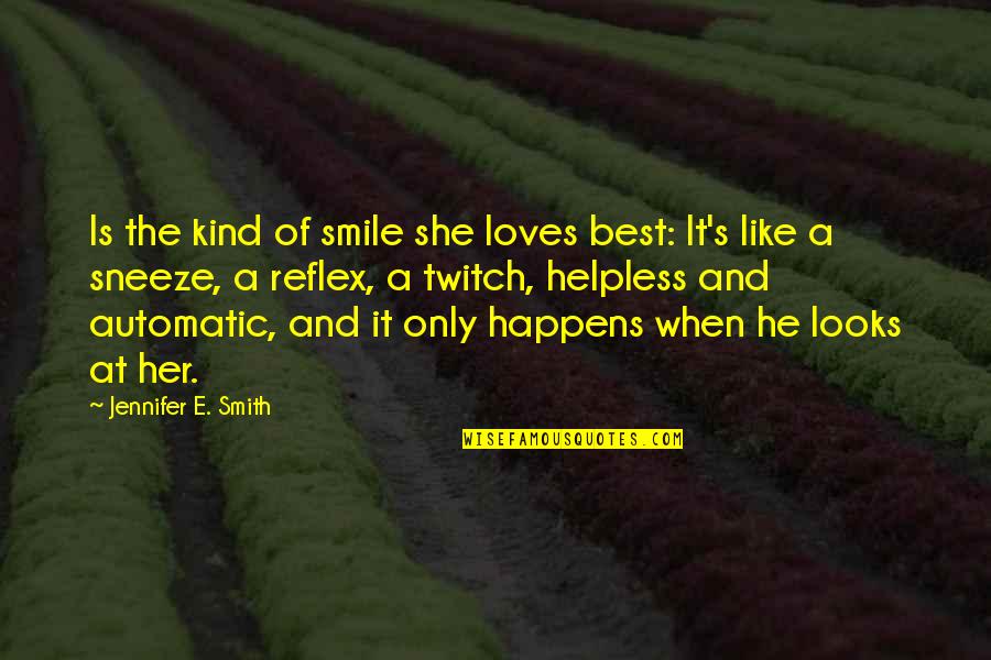 Intervened With Quotes By Jennifer E. Smith: Is the kind of smile she loves best: