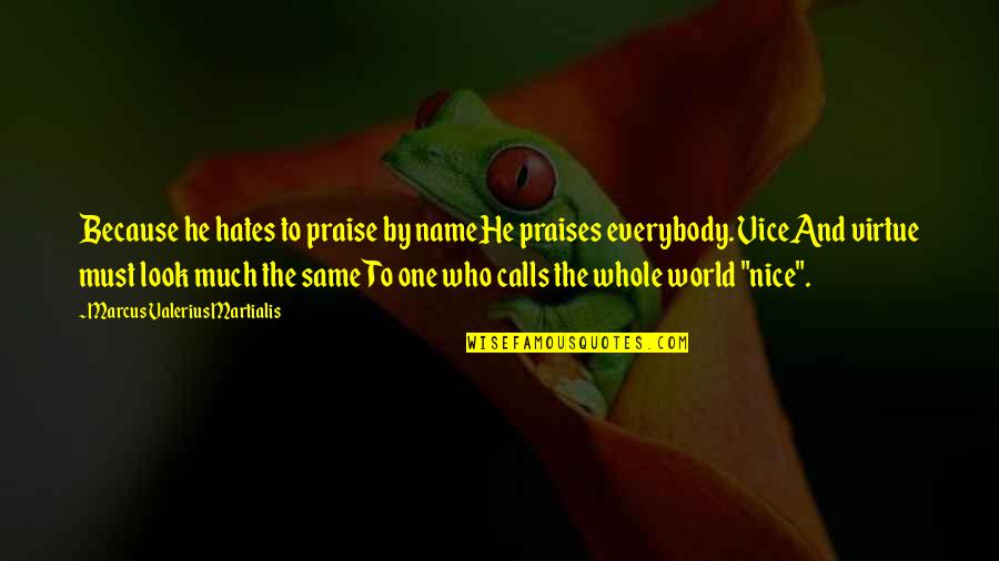 Intervenese Quotes By Marcus Valerius Martialis: Because he hates to praise by nameHe praises Intervenese Quotes By Marcus Valerius Martialis: Because he hates to praise by nameHe praises