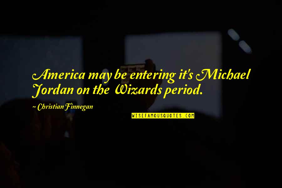 Intervenient Definitie Quotes By Christian Finnegan: America may be entering it's Michael Jordan on