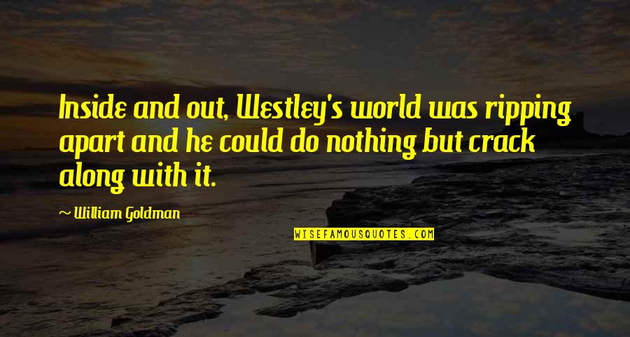 Intervenient Quotes By William Goldman: Inside and out, Westley's world was ripping apart