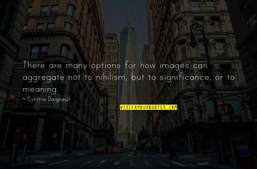 Intervenire Quotes By Cynthia Daignault: There are many options for how images can