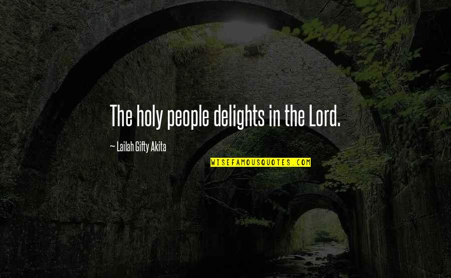 Intervention Sayings Quotes By Lailah Gifty Akita: The holy people delights in the Lord.