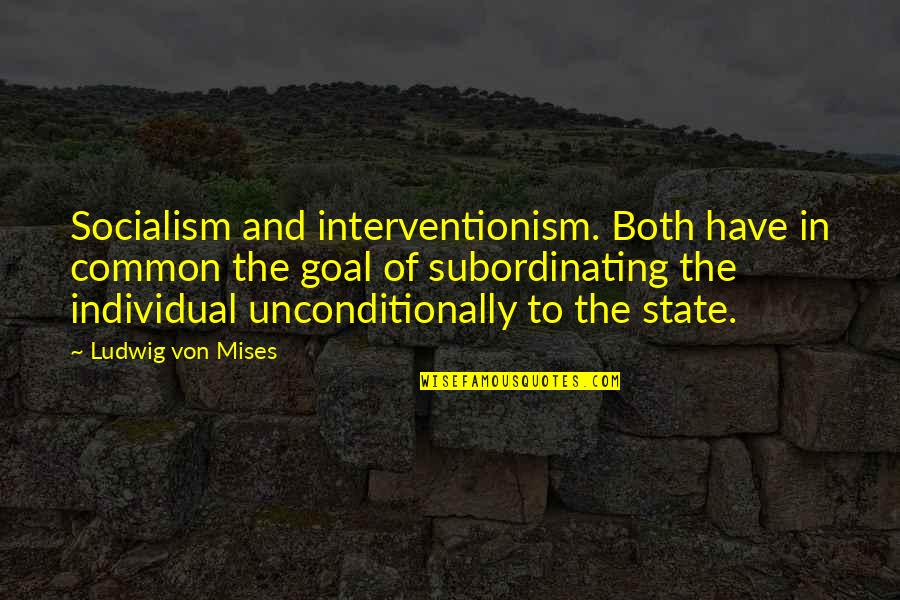 Interventionism Quotes By Ludwig Von Mises: Socialism and interventionism. Both have in common the