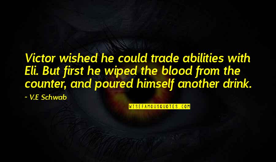 Interventions Related Quotes By V.E Schwab: Victor wished he could trade abilities with Eli. Interventions Related Quotes By V.E Schwab: Victor wished he could trade abilities with Eli.