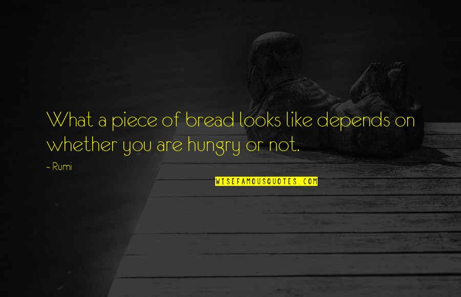 Intervienen A Banesco Quotes By Rumi: What a piece of bread looks like depends