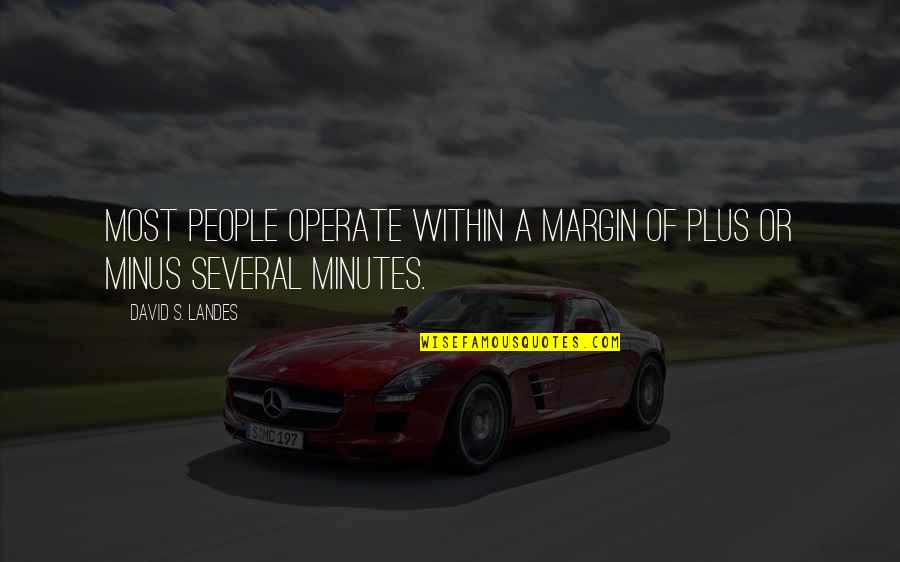 Intervienen Sinonimos Quotes By David S. Landes: Most people operate within a margin of plus Intervienen Sinonimos Quotes By David S. Landes: Most people operate within a margin of plus