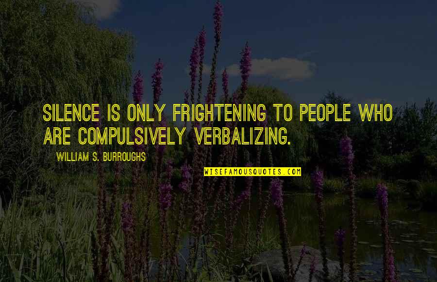 Intervienen Sinonimos Quotes By William S. Burroughs: Silence is only frightening to people who are Intervienen Sinonimos Quotes By William S. Burroughs: Silence is only frightening to people who are