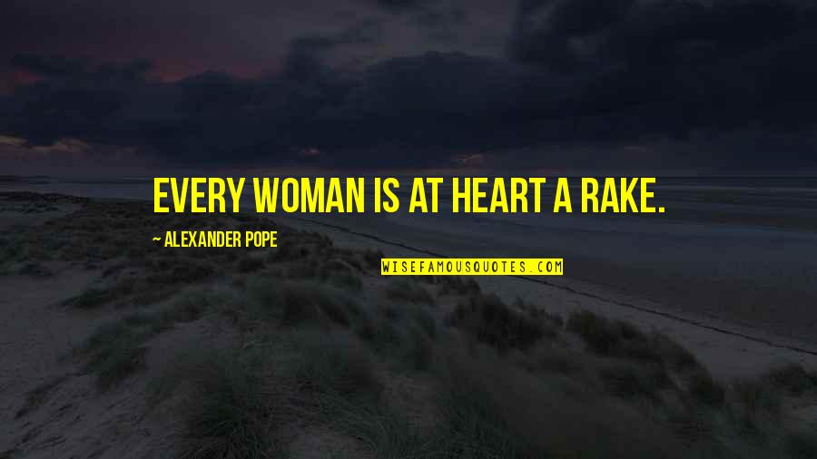 Interview Magazine Quotes By Alexander Pope: Every woman is at heart a rake.