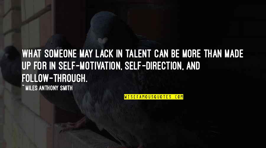 Interview Motivation Quotes By Miles Anthony Smith: What someone may lack in talent can be