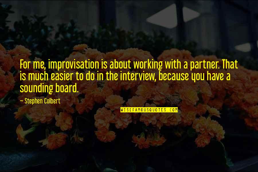 Interview Quotes By Stephen Colbert: For me, improvisation is about working with a