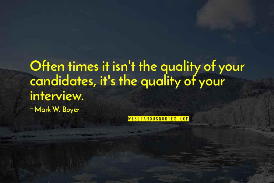 Interview Quotes Quotes By Mark W. Boyer: Often times it isn't the quality of your