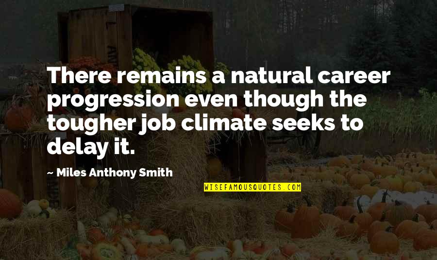 Interview Quotes Quotes By Miles Anthony Smith: There remains a natural career progression even though