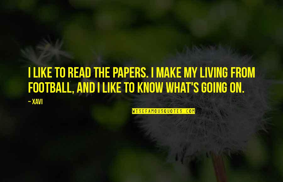 Interview Quotes Quotes By Xavi: I like to read the papers. I make