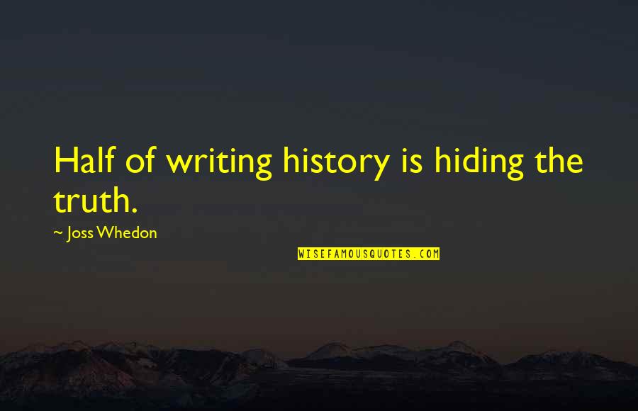 Interview With The Vampire Claudia Quotes By Joss Whedon: Half of writing history is hiding the truth. Interview With The Vampire Claudia Quotes By Joss Whedon: Half of writing history is hiding the truth.