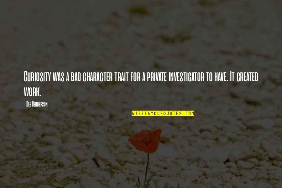 Interview With Vampire Quotes By Dee Henderson: Curiosity was a bad character trait for a Interview With Vampire Quotes By Dee Henderson: Curiosity was a bad character trait for a
