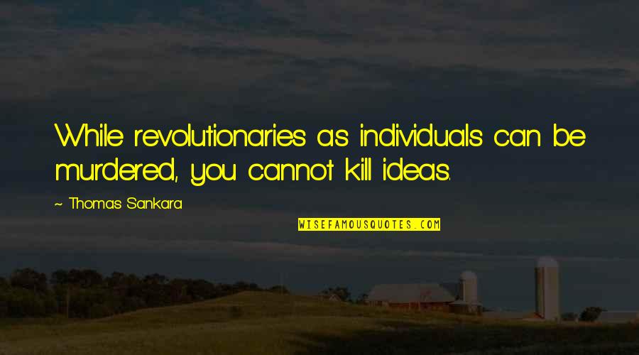 Interview With Vampire Quotes By Thomas Sankara: While revolutionaries as individuals can be murdered, you