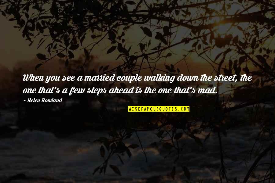 Interviewees From Woodstock Quotes By Helen Rowland: When you see a married couple walking down Interviewees From Woodstock Quotes By Helen Rowland: When you see a married couple walking down
