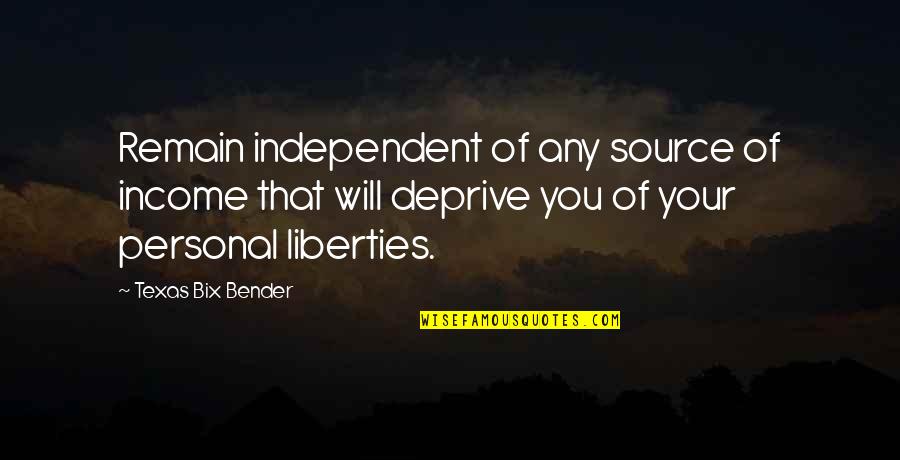 Interviewees From Woodstock Quotes By Texas Bix Bender: Remain independent of any source of income that