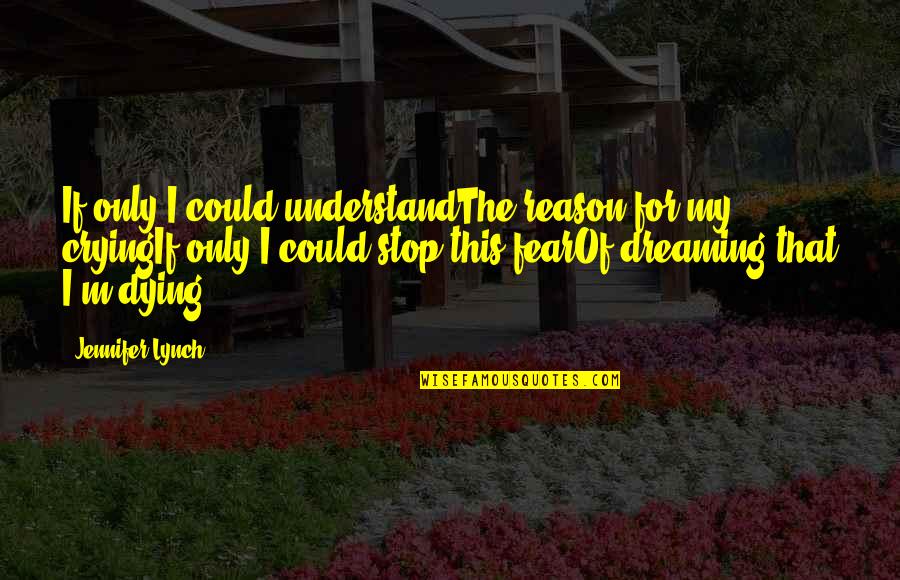 Interviewers Anime Quotes By Jennifer Lynch: If only I could understandThe reason for my Interviewers Anime Quotes By Jennifer Lynch: If only I could understandThe reason for my