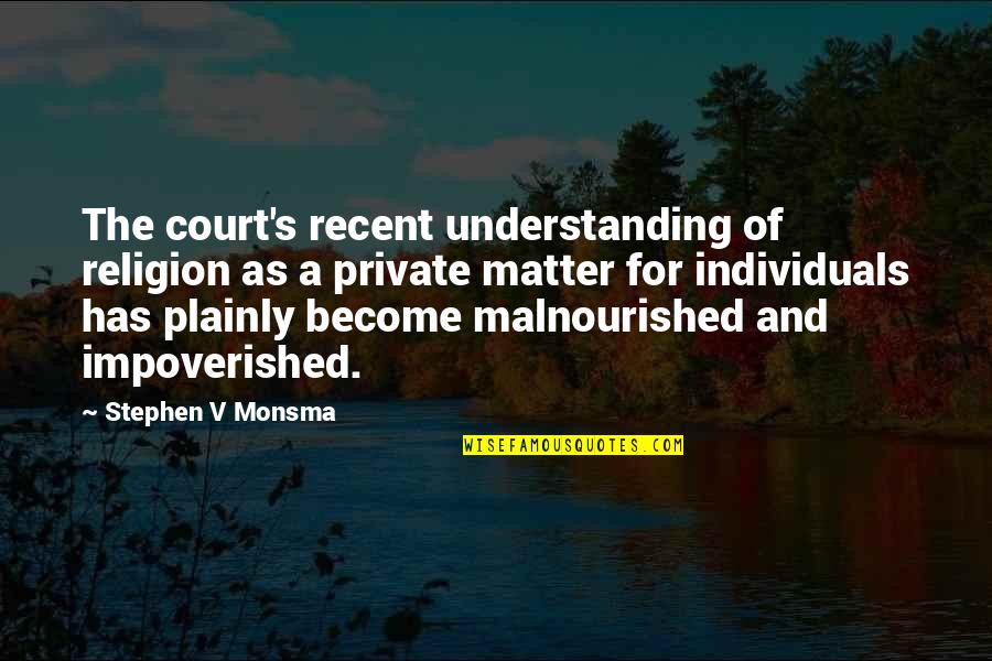 Interviewers Vs Interviewees Quotes By Stephen V Monsma: The court's recent understanding of religion as a Interviewers Vs Interviewees Quotes By Stephen V Monsma: The court's recent understanding of religion as a
