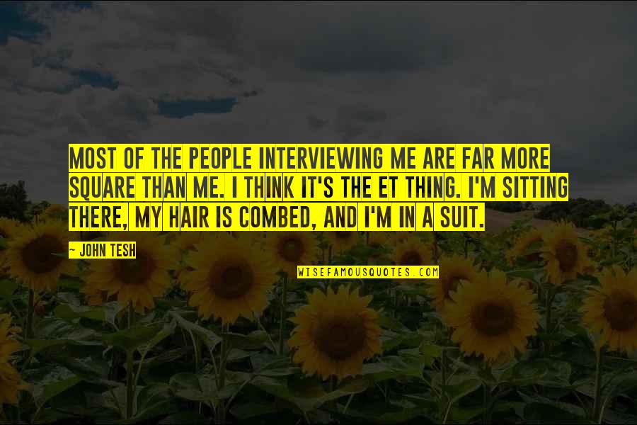 Interviewing Quotes By John Tesh: Most of the people interviewing me are far