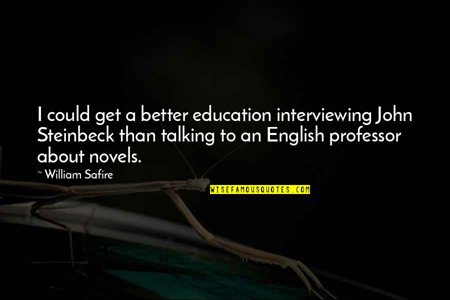 Interviewing Quotes By William Safire: I could get a better education interviewing John