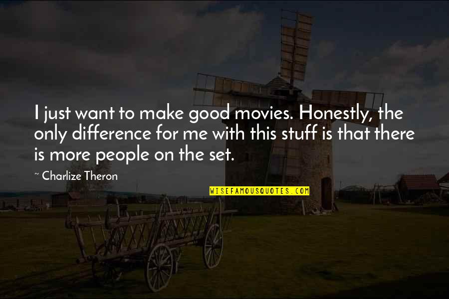 Interviuri Quotes By Charlize Theron: I just want to make good movies. Honestly, Interviuri Quotes By Charlize Theron: I just want to make good movies. Honestly,