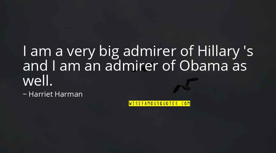 Interviuri Quotes By Harriet Harman: I am a very big admirer of Hillary