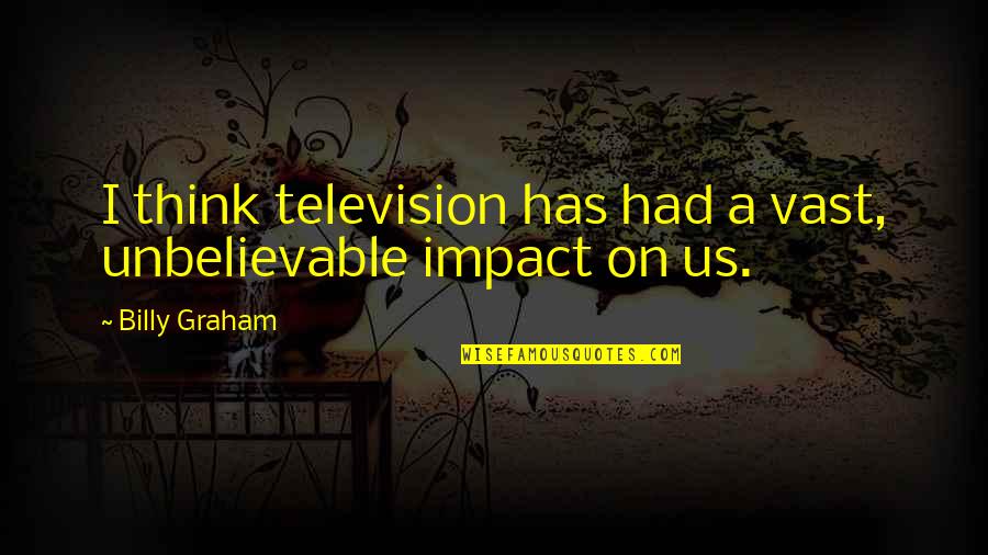 Intervju Lane Quotes By Billy Graham: I think television has had a vast, unbelievable