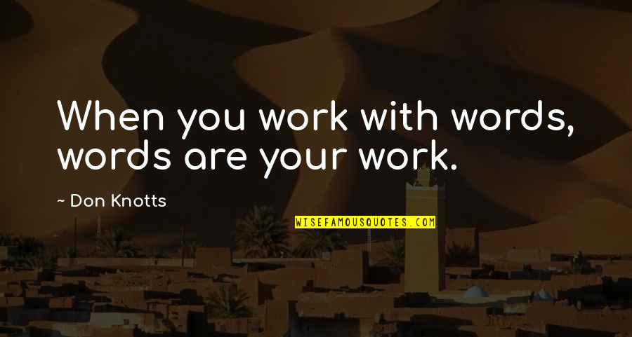 Intervju Lane Quotes By Don Knotts: When you work with words, words are your Intervju Lane Quotes By Don Knotts: When you work with words, words are your