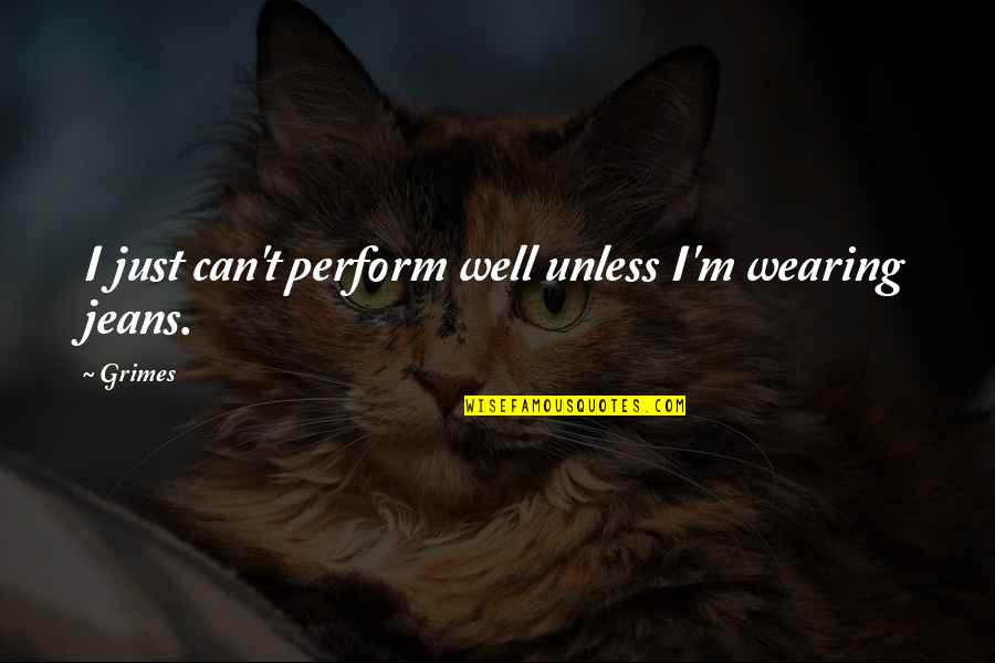 Interware Quotes By Grimes: I just can't perform well unless I'm wearing