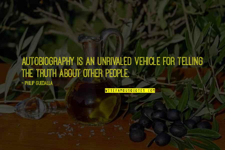 Interware Quotes By Philip Guedalla: Autobiography is an unrivaled vehicle for telling the