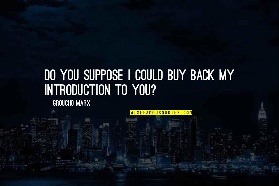 Interweaving Hearts Quotes By Groucho Marx: Do you suppose I could buy back my