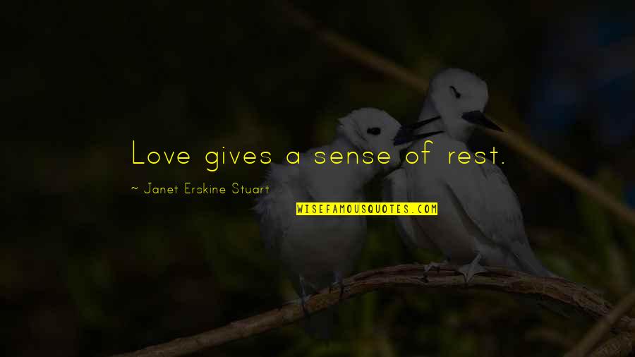 Interwines Quotes By Janet Erskine Stuart: Love gives a sense of rest. Interwines Quotes By Janet Erskine Stuart: Love gives a sense of rest.