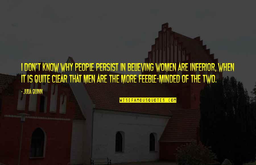 Interwove Quotes By Julia Quinn: I don't know why people persist in believing Interwove Quotes By Julia Quinn: I don't know why people persist in believing