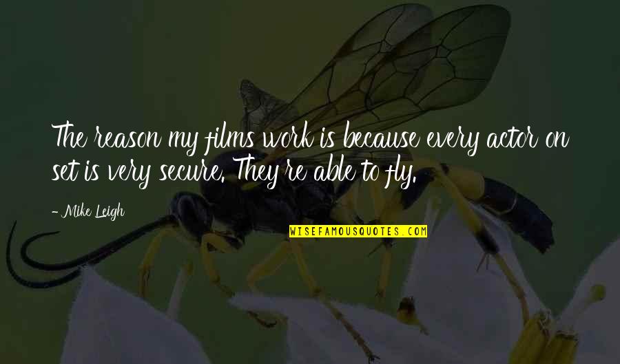 Interwove Quotes By Mike Leigh: The reason my films work is because every Interwove Quotes By Mike Leigh: The reason my films work is because every