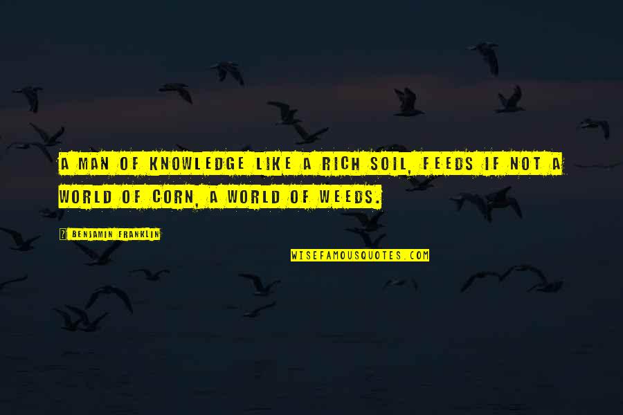 Interwoven Gospels Quotes By Benjamin Franklin: A Man of Knowledge like a rich Soil, Interwoven Gospels Quotes By Benjamin Franklin: A Man of Knowledge like a rich Soil,