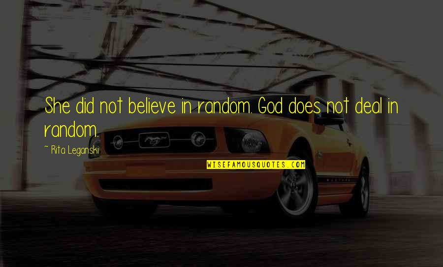 Interwoven Gospels Quotes By Rita Leganski: She did not believe in random. God does Interwoven Gospels Quotes By Rita Leganski: She did not believe in random. God does