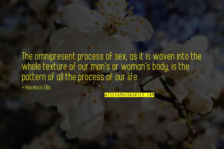 Interwoven Movie Quotes By Havelock Ellis: The omnipresent process of sex, as it is