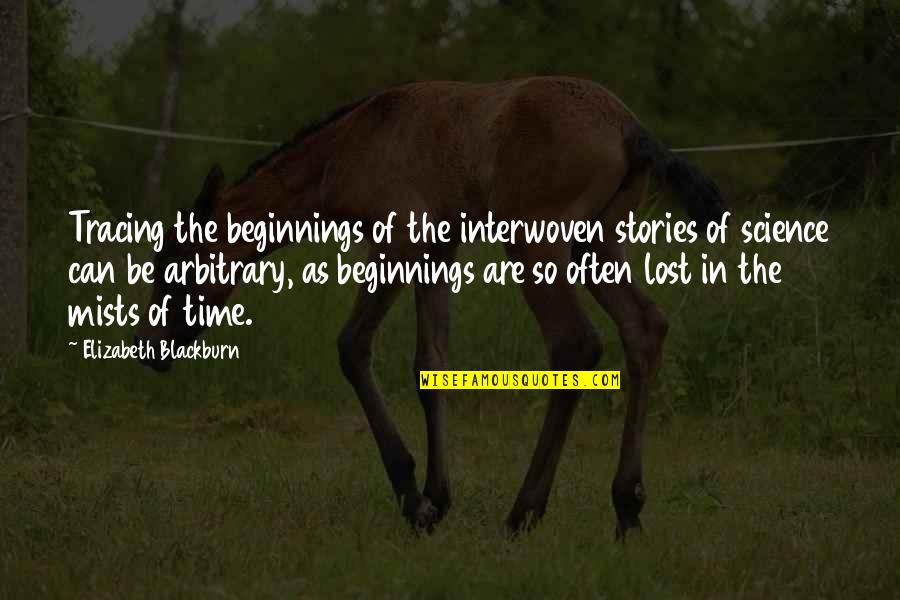 Interwoven Quotes By Elizabeth Blackburn: Tracing the beginnings of the interwoven stories of