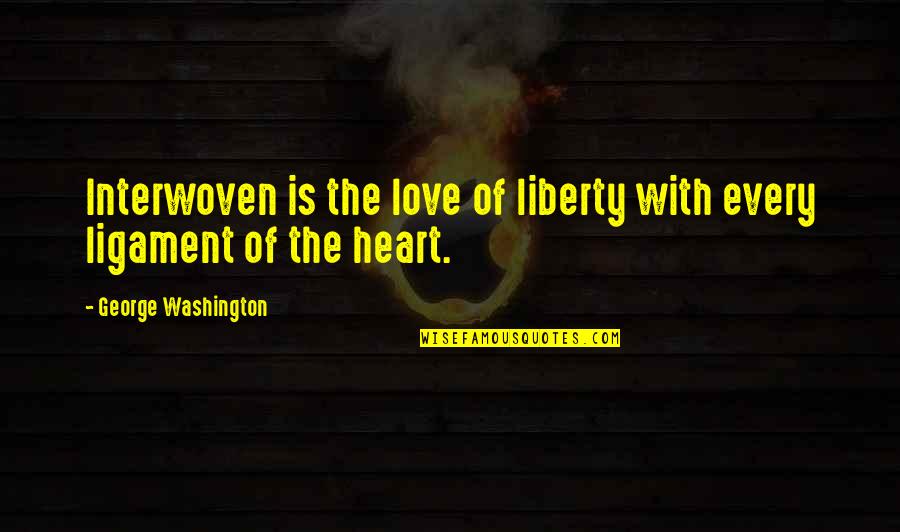 Interwoven Quotes By George Washington: Interwoven is the love of liberty with every