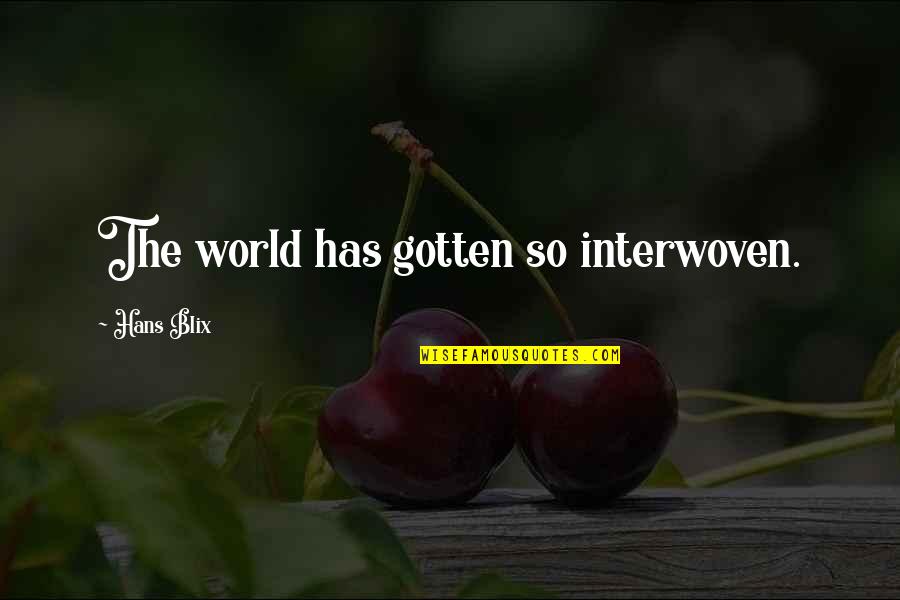 Interwoven Quotes By Hans Blix: The world has gotten so interwoven.
