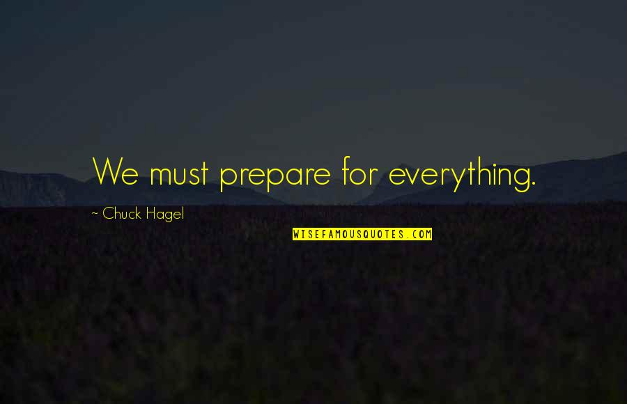 Intesa Quotes By Chuck Hagel: We must prepare for everything.