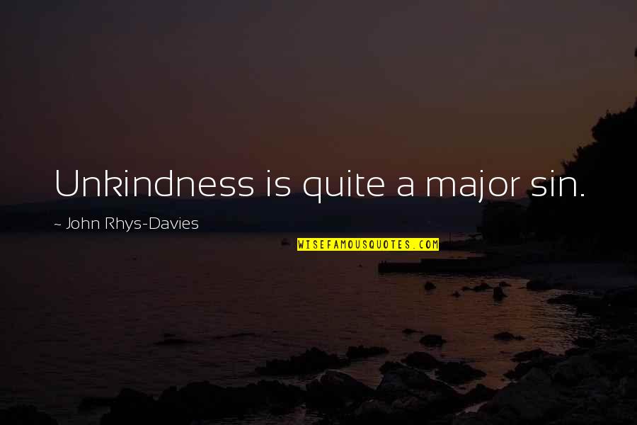 Inteso Toms Quotes By John Rhys-Davies: Unkindness is quite a major sin. Inteso Toms Quotes By John Rhys-Davies: Unkindness is quite a major sin.