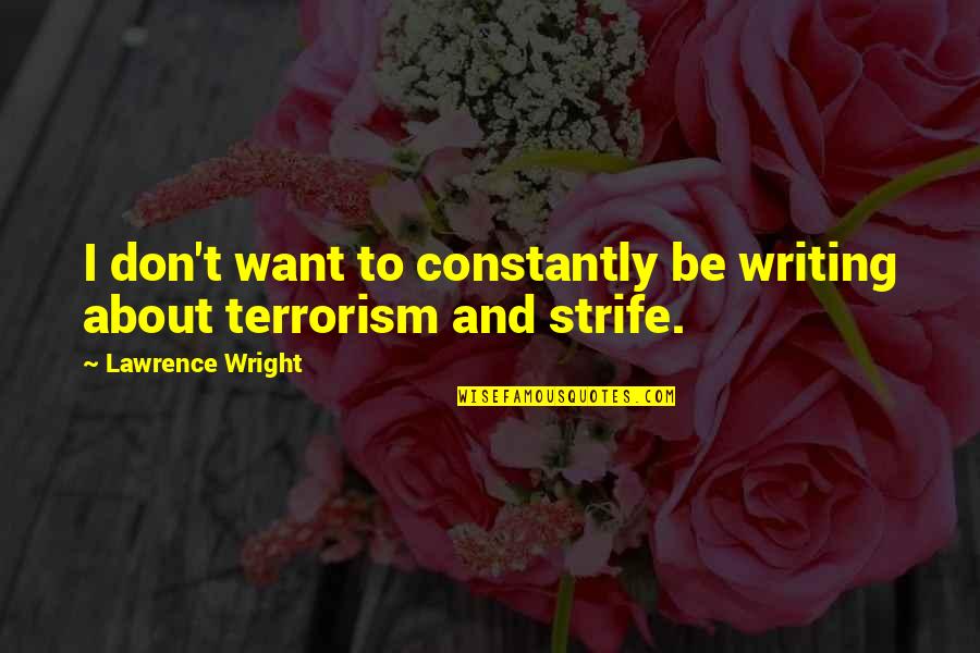 Intestada Casa Quotes By Lawrence Wright: I don't want to constantly be writing about