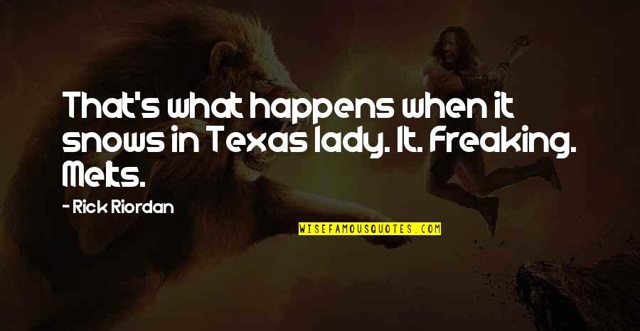 Intestada Casa Quotes By Rick Riordan: That's what happens when it snows in Texas